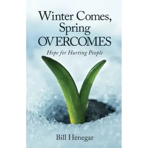 Winter Comes, Spring OVERCOMES: Hope for Hurting People