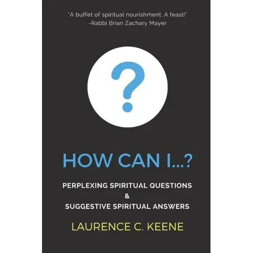 How can I...?: Perplexing Spiritual Questions and Suggestive Spiritual Answers