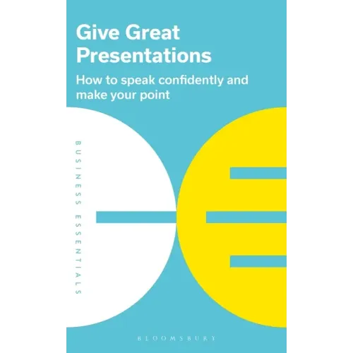 Give Great Presentations: How to Speak Confidently and Make Your Point