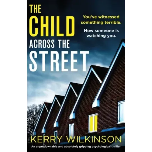 The Child Across the Street: An unputdownable and absolutely gripping psychological thriller