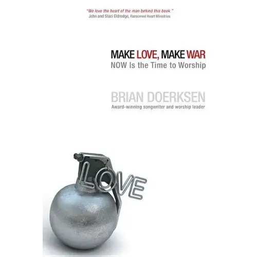 Make Love, Make War: Now Is the Time to Worship