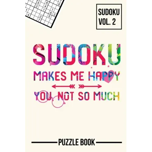 Sudoku Makes Me Happy You Not So Much Puzzle Book Volume 2: 200 Challenging Puzzles