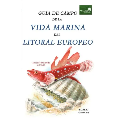 Guia de Campo de la Vida Marina en el Litoral Europeo: Más de 150 Ilustraciones