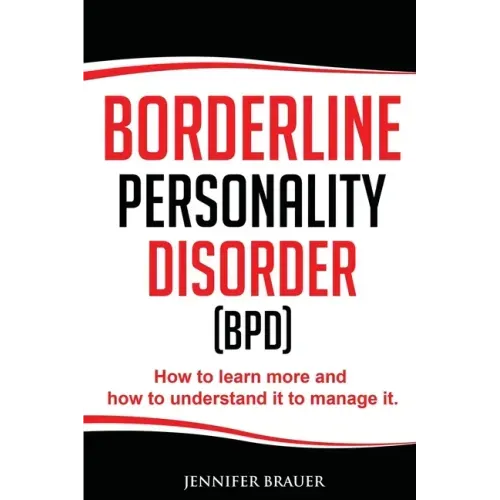 Borderline Personality Disorder: How to learn more and how to understand it to manage it