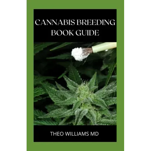 Cannabis Breeding Book Guide: The Essential Guide To Growing And Cultivating Marijuana For Recreational And Medicinal Use Or Purpose
