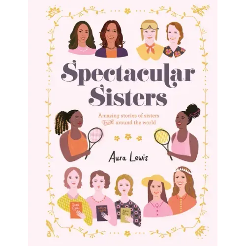 Spectacular Sisters: Amazing Stories of Sisters from Around the World