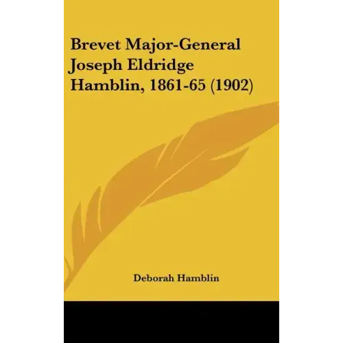 Brevet Major-General Joseph Eldridge Hamblin, 1861-65 (1902)