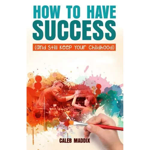 How to Have Success and Still Keep Your Chilhood