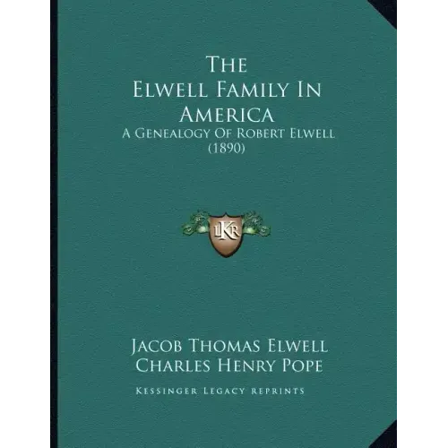 The Elwell Family In America: A Genealogy Of Robert Elwell (1890)