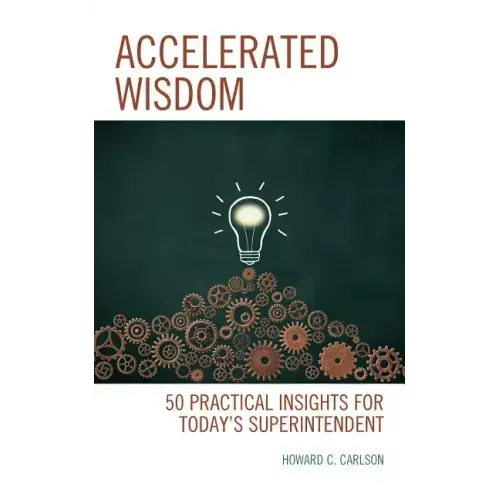 Accelerated Wisdom: 50 Practical Insights for Today's Superintendent
