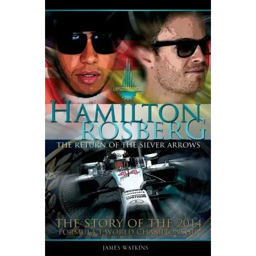 Hamilton Rosberg: The Return of the Silver Arrows.: The Story of the 2014 Formula 1 World Championship