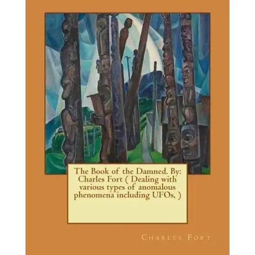 The Book of the Damned. By: Charles Fort ( Dealing with various types of anomalous phenomena including UFOs, )