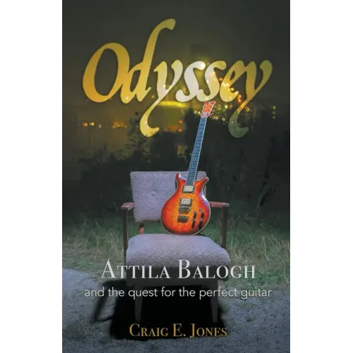 Odyssey: Attila Balogh and the Quest for the Perfect Guitar