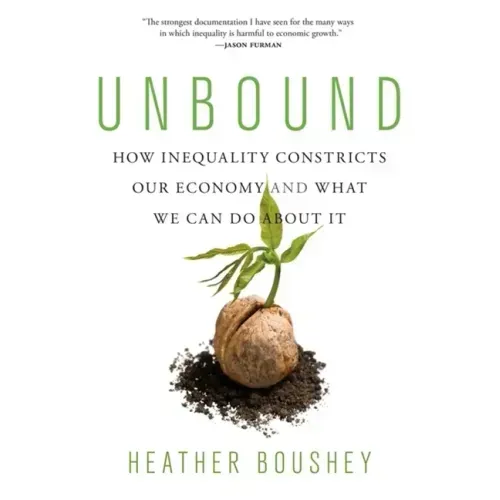 Unbound: How Inequality Constricts Our Economy and What We Can Do about It