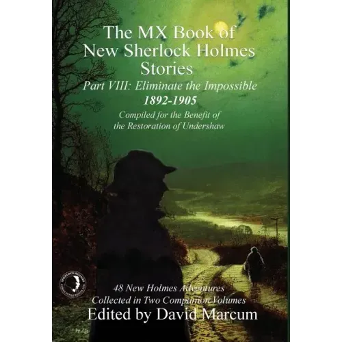 The MX Book of New Sherlock Holmes Stories - Part VIII: Eliminate The Impossible: 1892-1905
