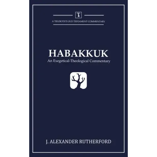 Habakkuk: An Exegetical-Theological Commentary