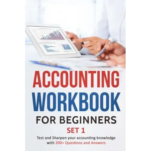 Accounting Workbook for Beginners - Set 1: Test and Sharpen your accounting knowledge with 200+ Questions and Answers