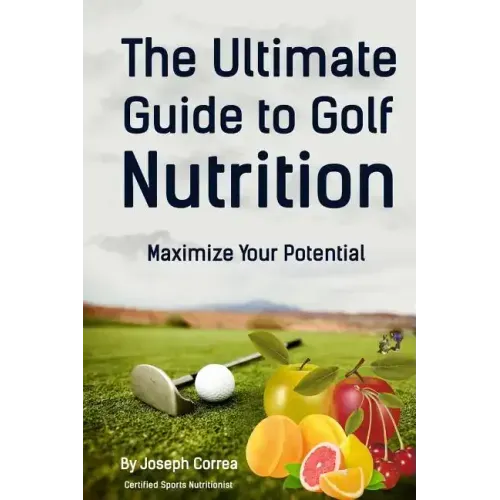 The Ultimate Guide to Golf Nutrition: Maximize Your Potential
