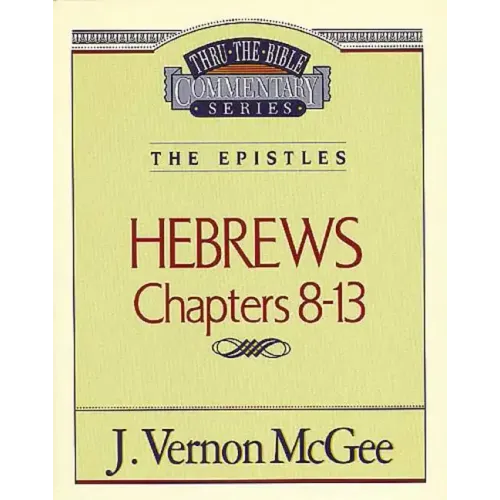 Thru the Bible Vol. 52: The Epistles (Hebrews 8-13)