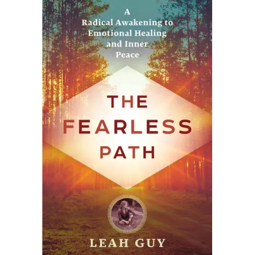 The Fearless Path: A Radical Awakening to Emotional Healing and Inner Peace