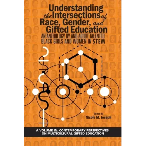 Understanding the Intersections of Race, Gender, and Gifted Education: An Anthology by and About Talented Black Girls and Women in STEM