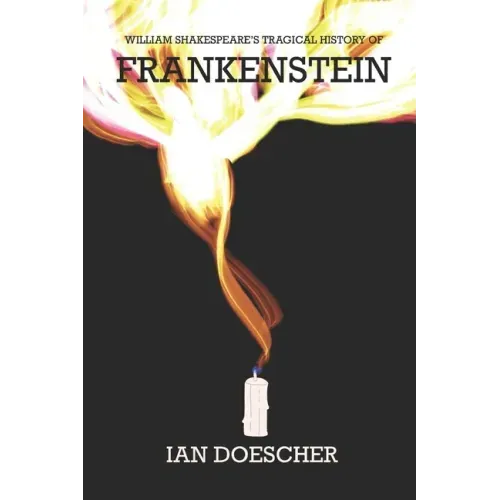 William Shakespeare's Tragical History of Frankenstein