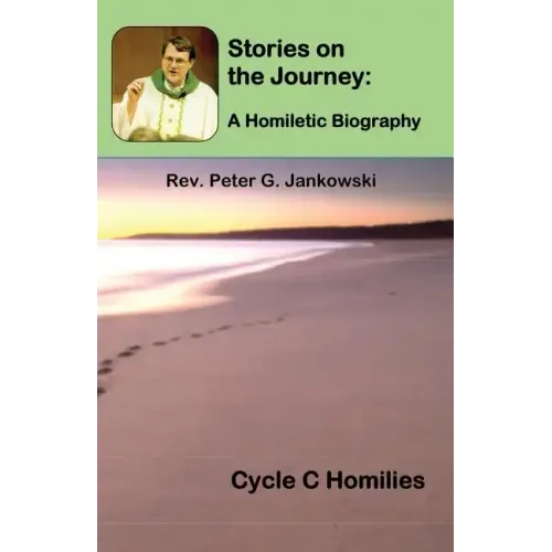 Stories on the Journey: A Homiletic Biography (Cycle C Homilies)