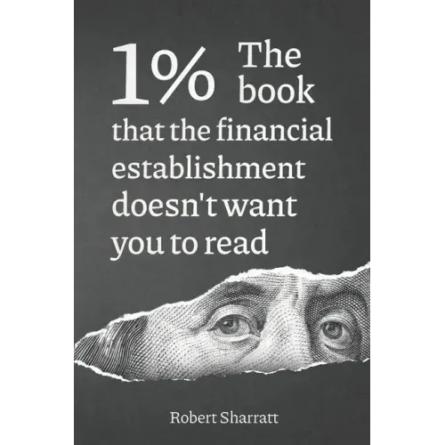1%. The book that the financial establishment doesn't want you to read.: The first ever behind-the-curtain look at how banks really function, and thei