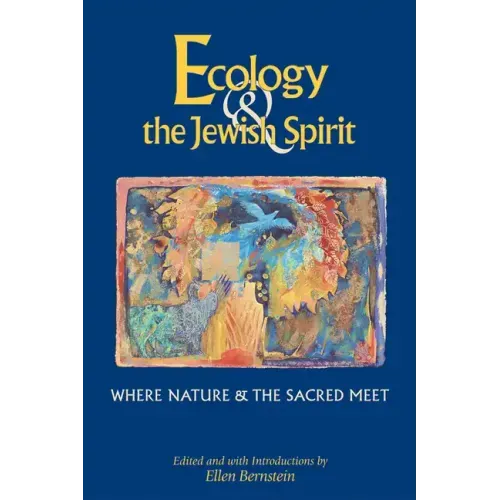 Ecology & the Jewish Spirit: Where Nature & the Sacred Meet