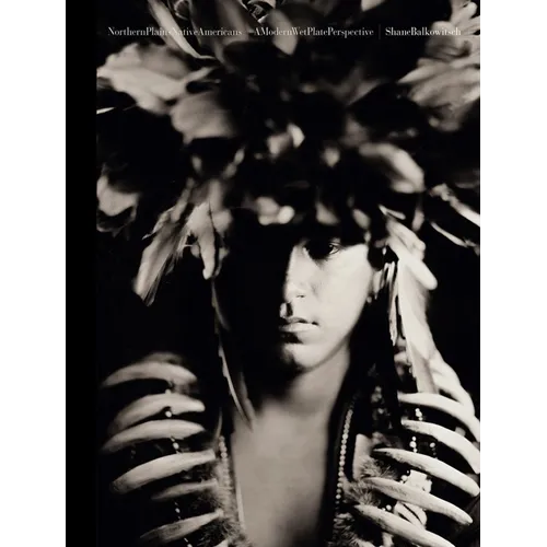 Northern Plains Native Americans Vol 1: A Modern Wet Plate Perspective
