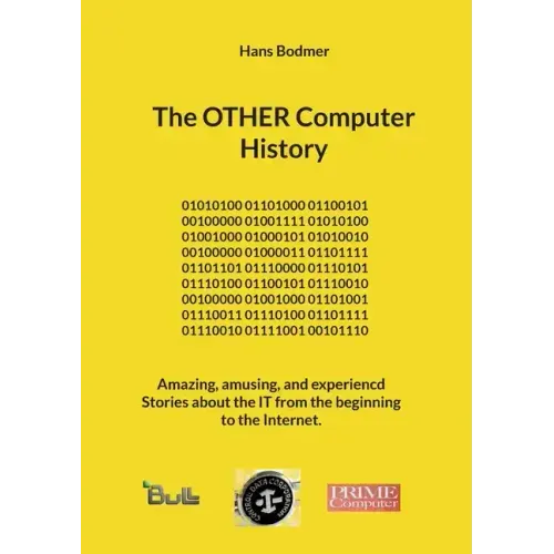 The OTHER Computer History: Amazing, amusing, and experiencd Stories about the IT from the beginning to the Internet.