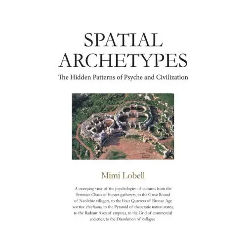 Spatial Archetypes: The Hidden Patterns of Psyche and Civilization