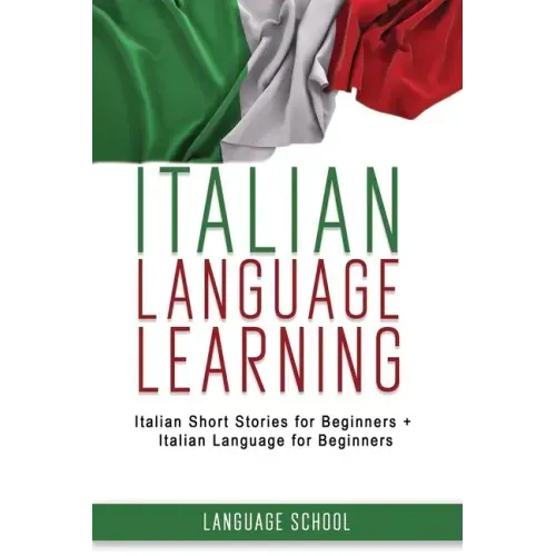 Italian Language Learning: Italian Short Stories for Beginners + Italian Language for Beginners
