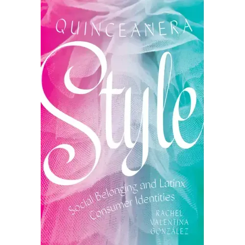 Quinceañera Style: Social Belonging and Latinx Consumer Identities