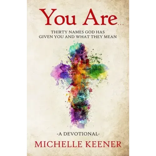 You Are: Thirty Names God Has Given You and What They Mean