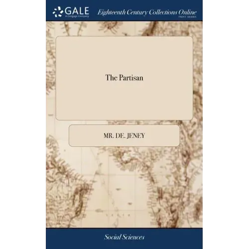 The Partisan: Or, the art of Making war in Detachment. ... Translated From the French of Mr. de Jeney. By an Officer in the Army