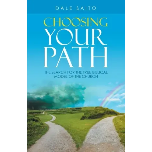 Choosing Your Path: The Search for the True Biblical Model of the Church