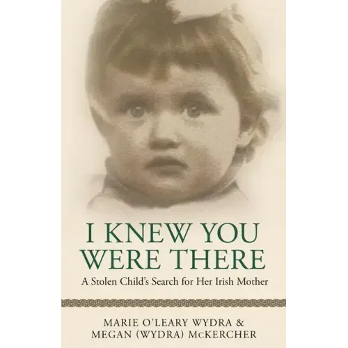 I Knew You Were There: A Stolen Child's Search for Her Irish Mother