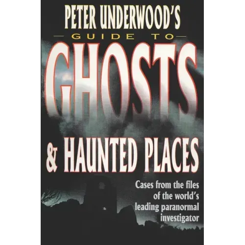Peter Underwood's Guide to Ghosts & Haunted Places