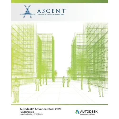 Autodesk Advance Steel 2020: Fundamentals: Autodesk Authorized Publisher