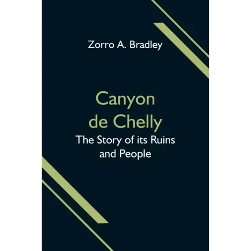 Canyon de Chelly; The Story of its Ruins and People