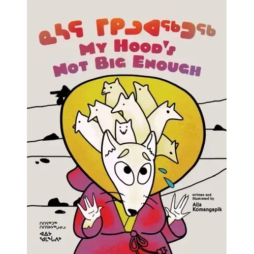 My Hood's Not Big Enough: Bilingual Inuktitut and English Edition