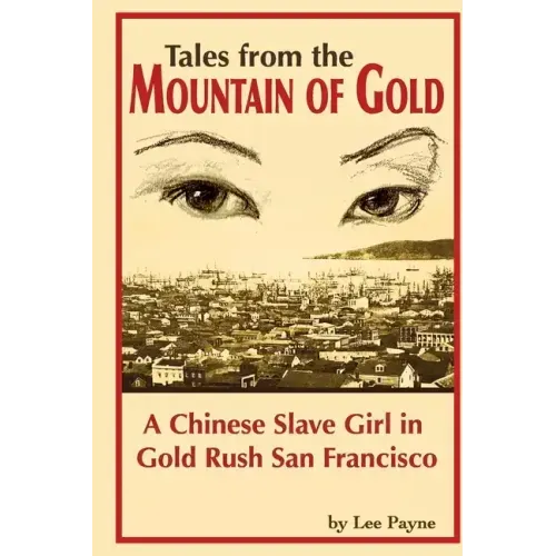 Tales from the Mountain of Gold: A Chinese Slave Girl in Gold Rush San Francisco
