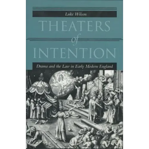 Theaters of Intention: Drama and the Law in Early Modern England