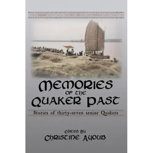 Memories of the Quaker Past: Stories of Thirty-Seven Senior Quakers