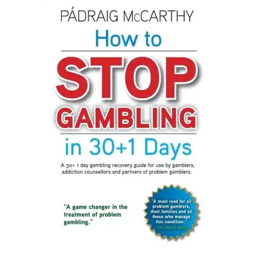 How to stop gambling in 30+1 days.: A 30+ 1 day gambling recovery guide for use by gamblers, addiction counsellors and partners of problem gamblers.