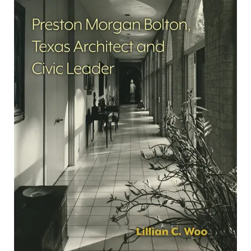 Preston Morgan Bolton, Texas Architect and Civic Leader: Volume 21