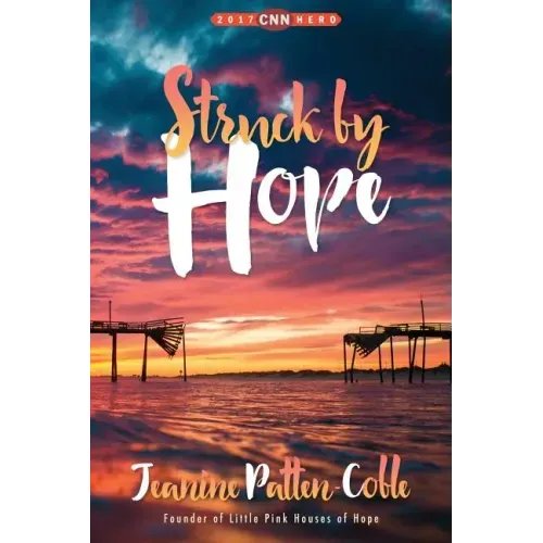 Struck by Hope: The True Story of Answering God's Call and the Creation of Little Pink Houses of Hope