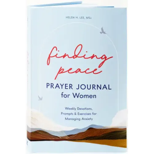Finding Peace: Prayer Journal for Women: Weekly Devotions, Prompts, and Exercises for Managing Anxiety
