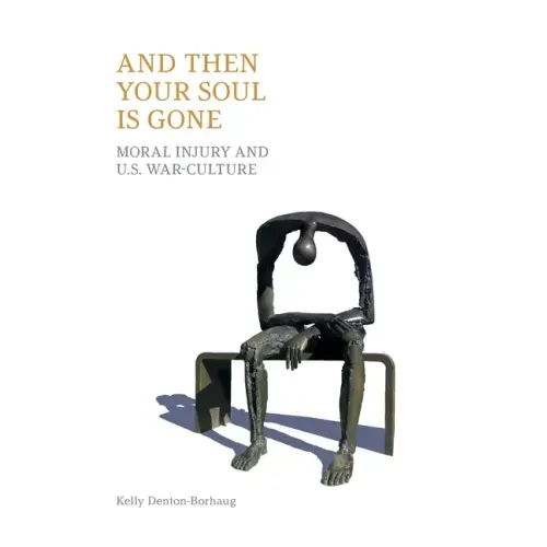 And Then Your Soul Is Gone: Moral Injury and Us War-Culture